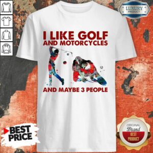 I Like Golf And Motorcycles And Maybe 3 People Shirt