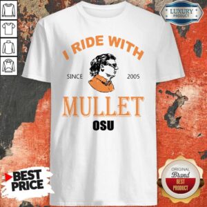 Mike Gundy OSU I Ride With Mullet Since 2005 Shirt