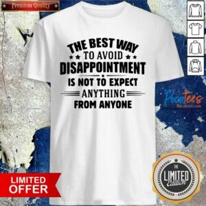 Funny The Best Way To Avoid Disappointment Is To Not Expect Anything From Anyone Shirt