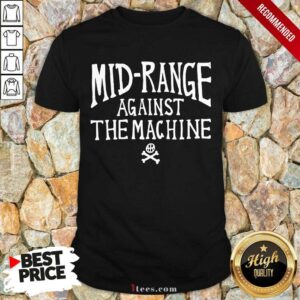 Mid Range Against The Machine Shirt