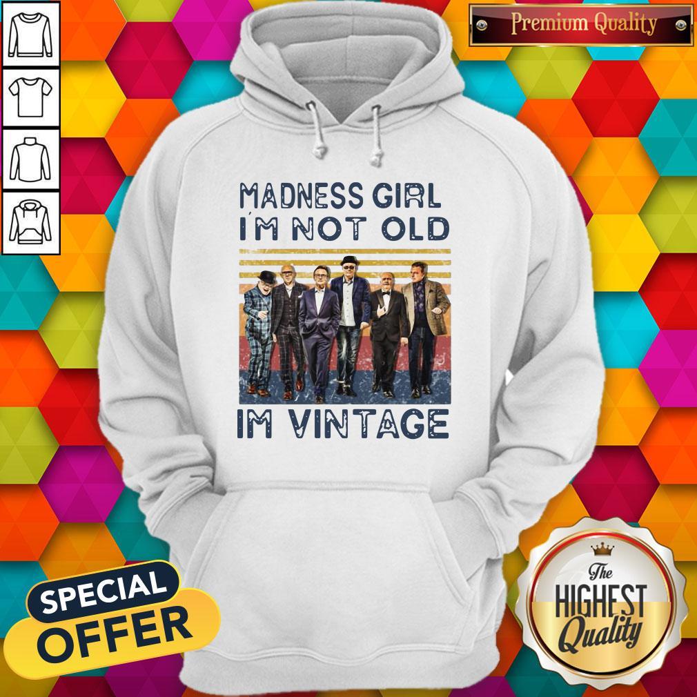 Madness Girl I’m Not Old I’m Vintage Shirt