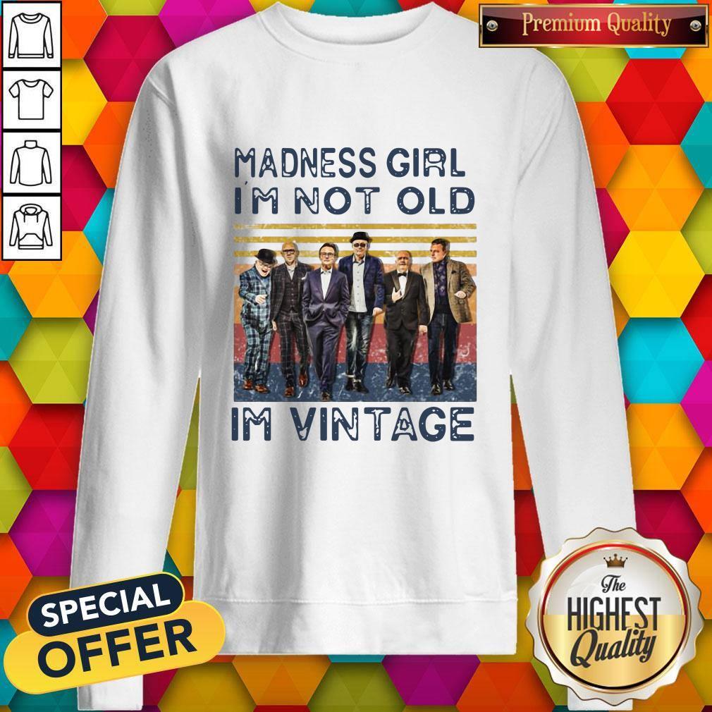 Madness Girl I’m Not Old I’m Vintage Shirt