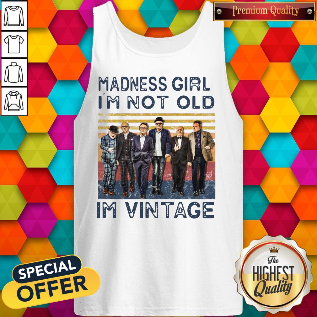 Madness Girl I’m Not Old I’m Vintage Shirt