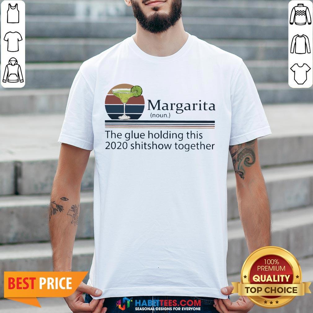 Margarita The Glue Holding This 2020 Shitshow Together Shirt