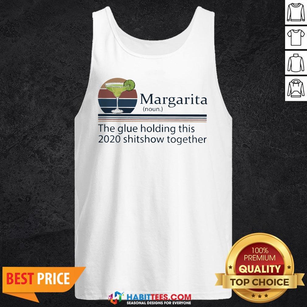 Margarita The Glue Holding This 2020 Shitshow Together Shirt