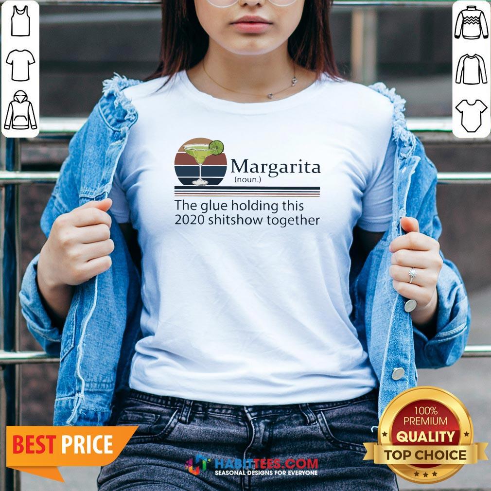 Margarita The Glue Holding This 2020 Shitshow Together Shirt