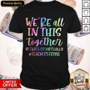 Nice We’re All In This Together In Class Or Virtually Teacherstrong Shirt