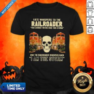 Fate Whispers To The Bnsf Railroader You Cannot Withstand The Storm And The Railroad Back I Am The Storm Skull Shirt