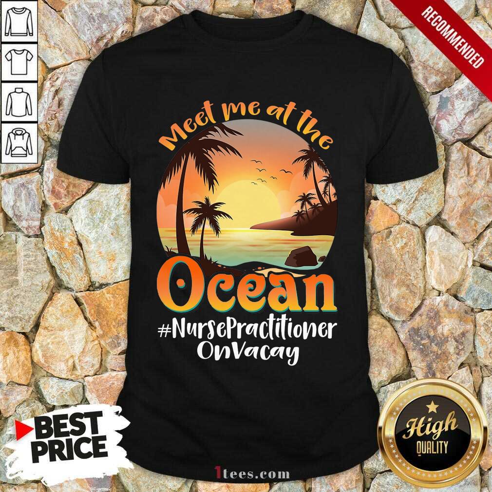 Meet Me At The Ocean Nurse Practitioner Shirt