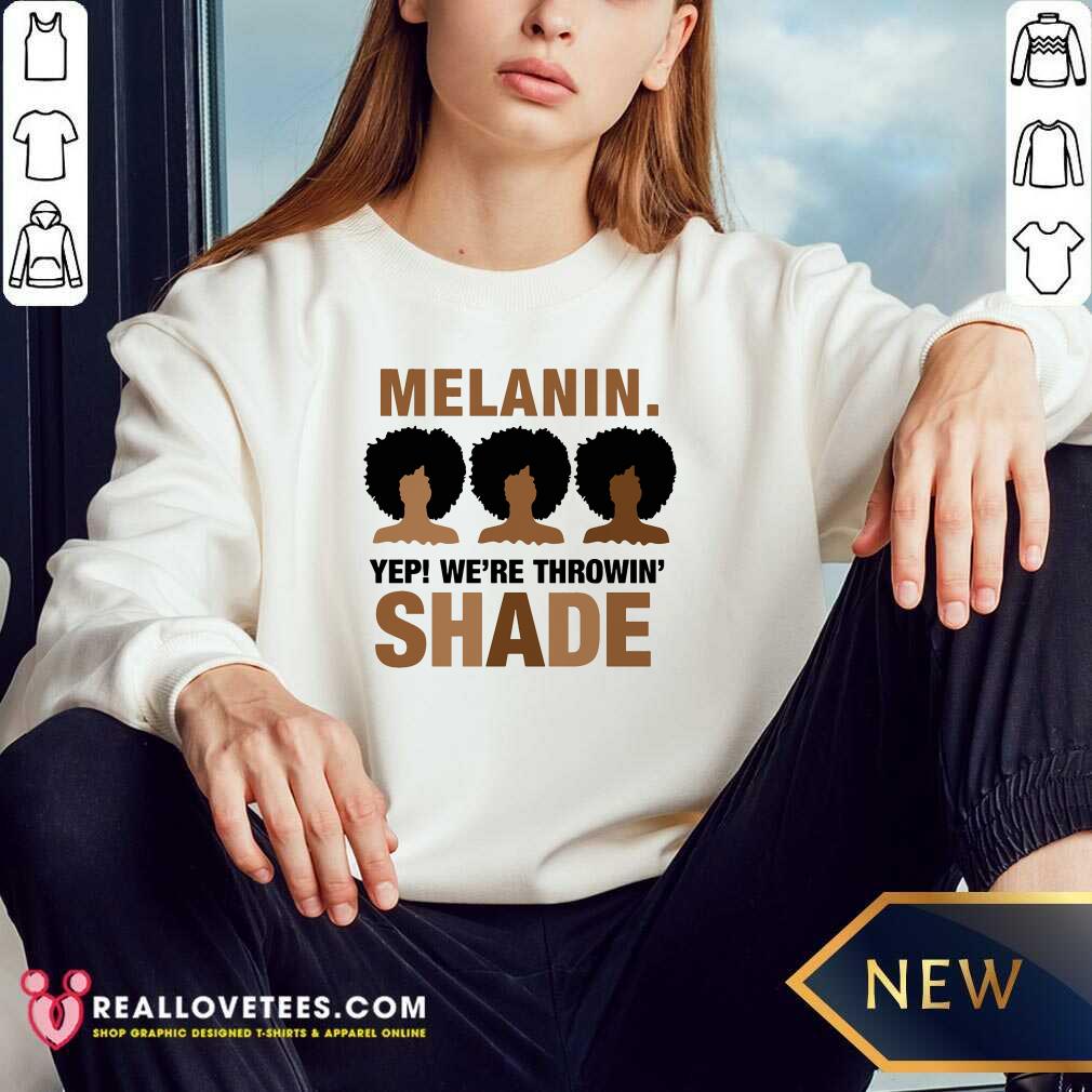 Melanin Yep Were Throwing Shade Shirt