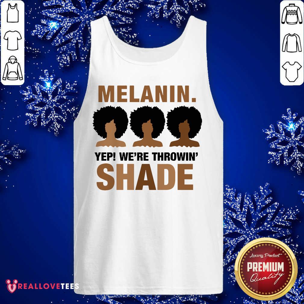Melanin Yep Were Throwing Shade Shirt