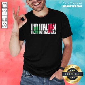 Official Im Italian I Dont Have Inside Voice Shirt
