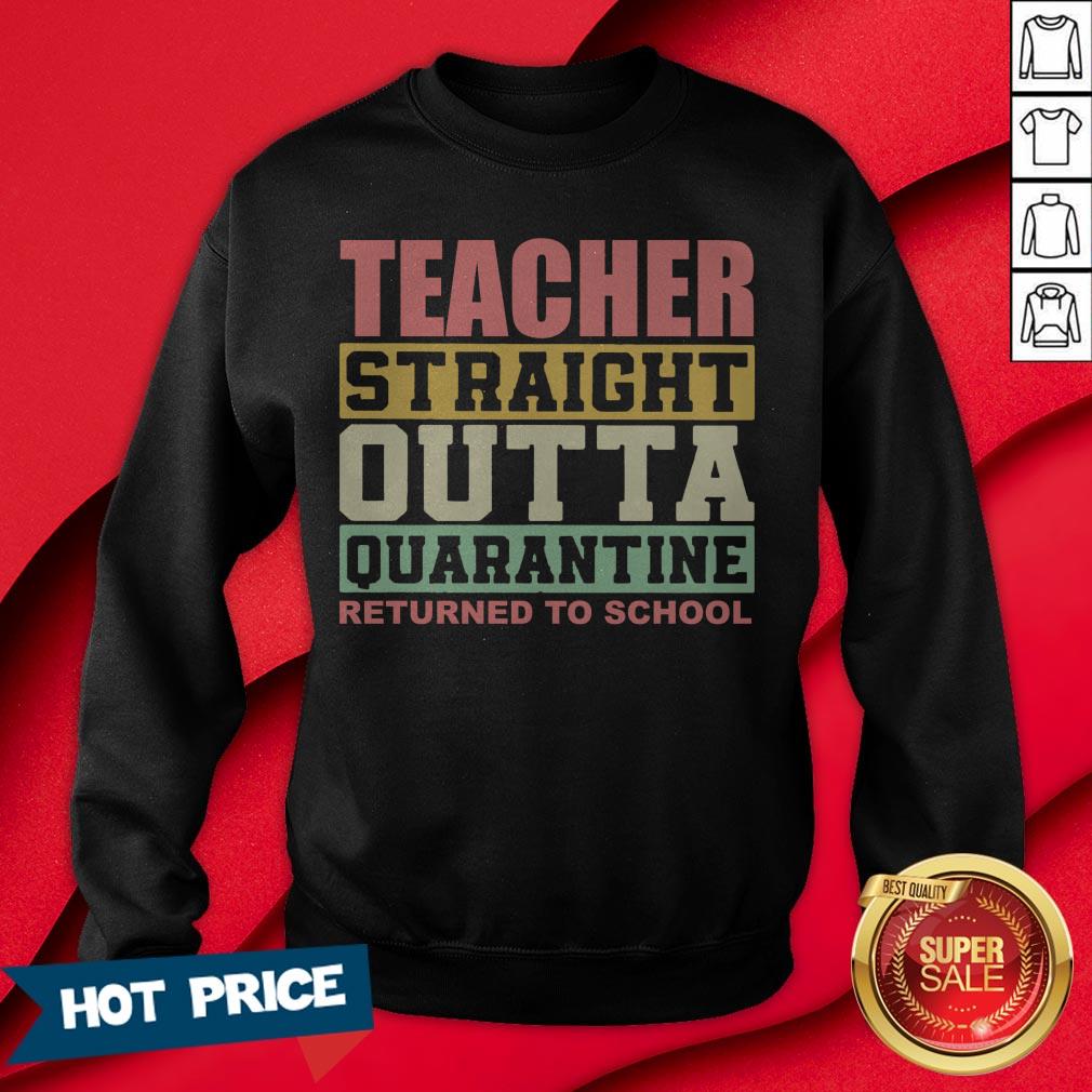 Teacher Straight Outta Quarantine Returned To School Shirt