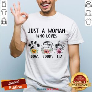 Top Just A Woman Who Loves Paw Dogs Books Tea Flowers Shirt