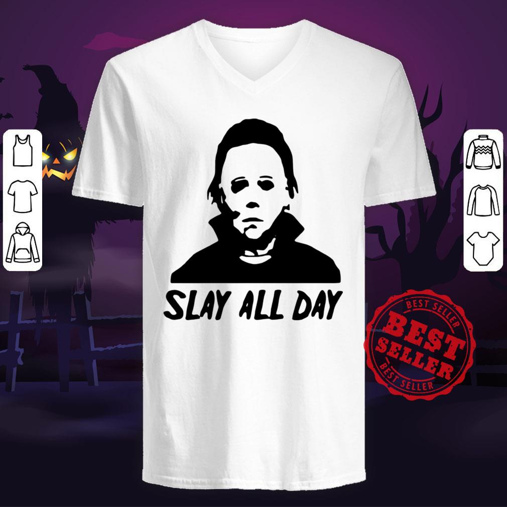 Michael Myers Slay All Day Halloween Horror Movie Killers Shirt