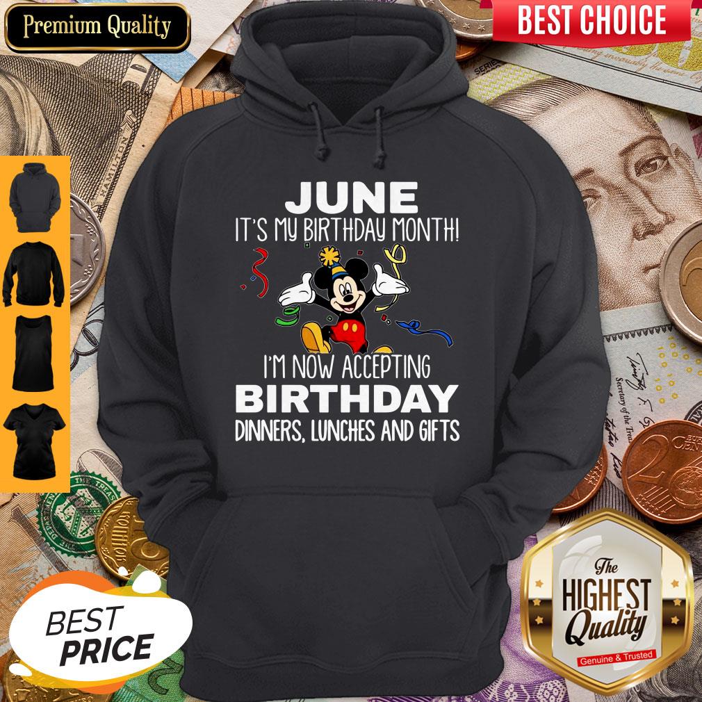 mickey-june-its-my-birthday-month-im-now-accepting-birthday-dinners-lunches-and-gifts-hoodie.jpg