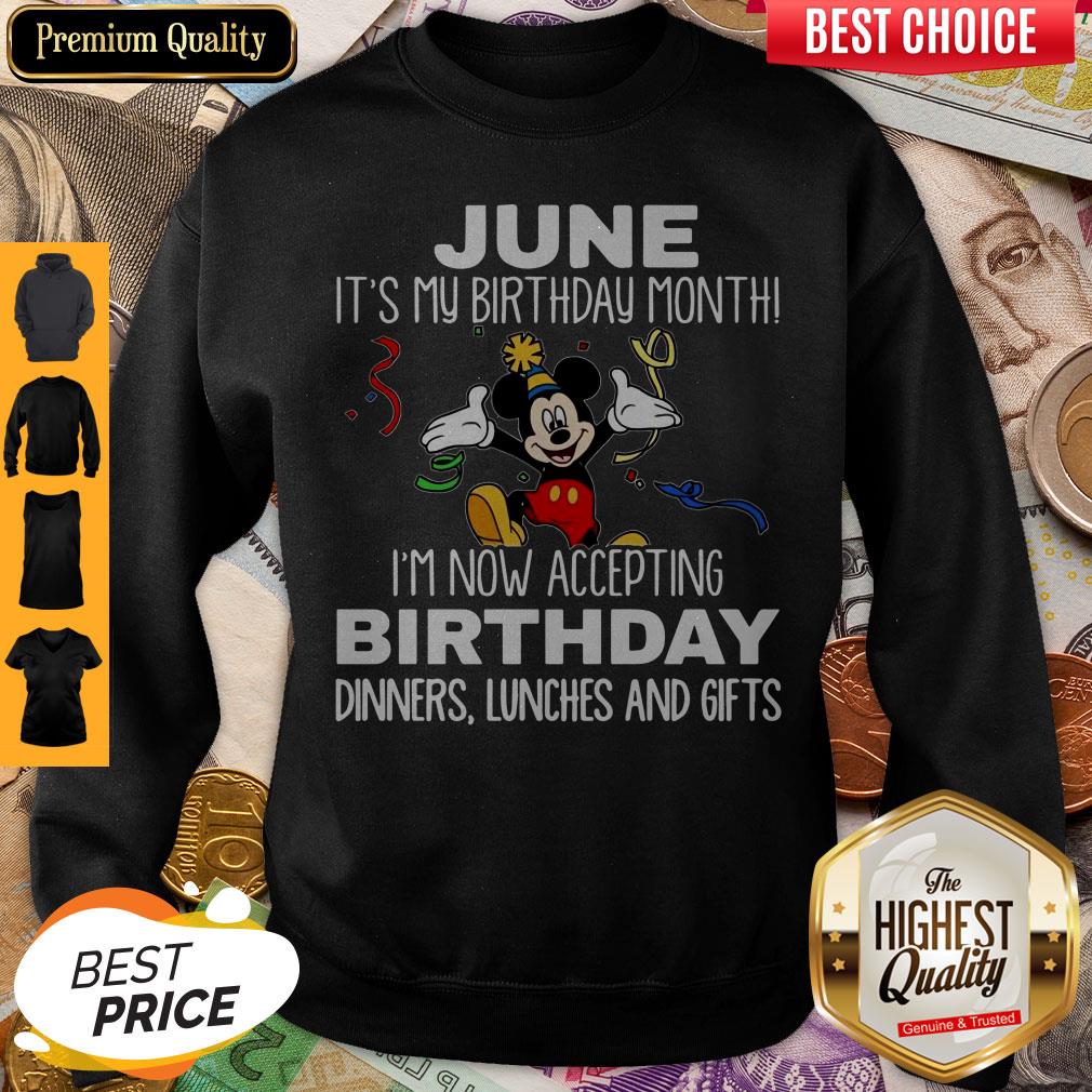 mickey-june-its-my-birthday-month-im-now-accepting-birthday-dinners-lunches-and-gifts-sweatshirt.jpg