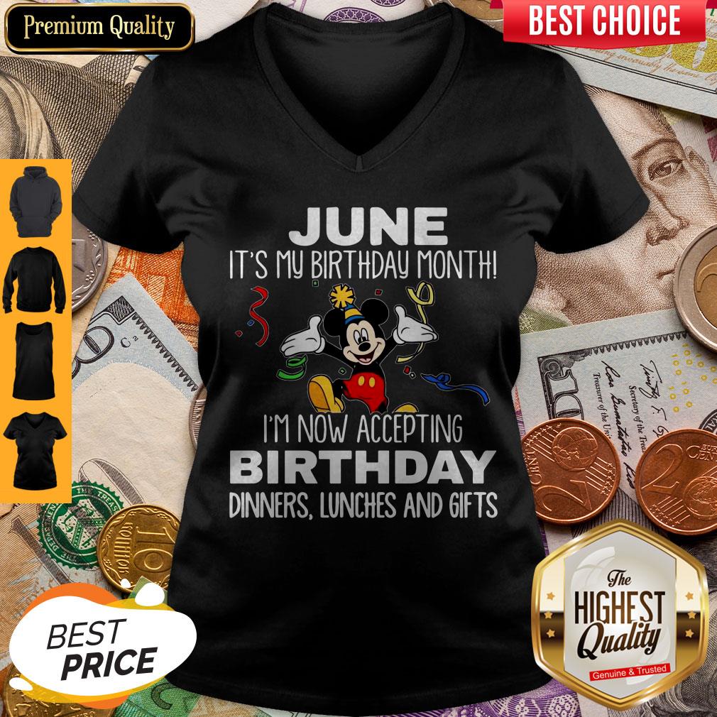 mickey-june-its-my-birthday-month-im-now-accepting-birthday-dinners-lunches-and-gifts-v-neck.jpg