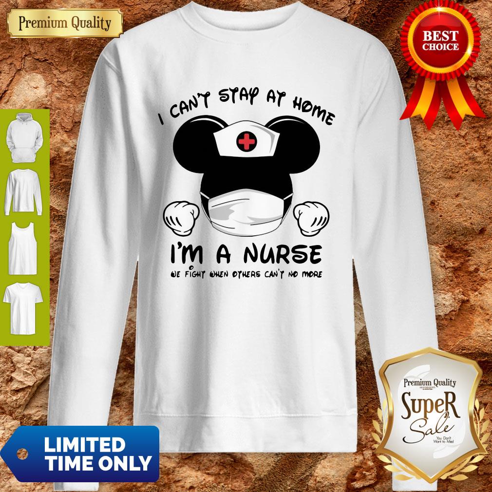 Mickey Mouse Nurse I Can’t Stay At Home I’m A Nurse Shirt