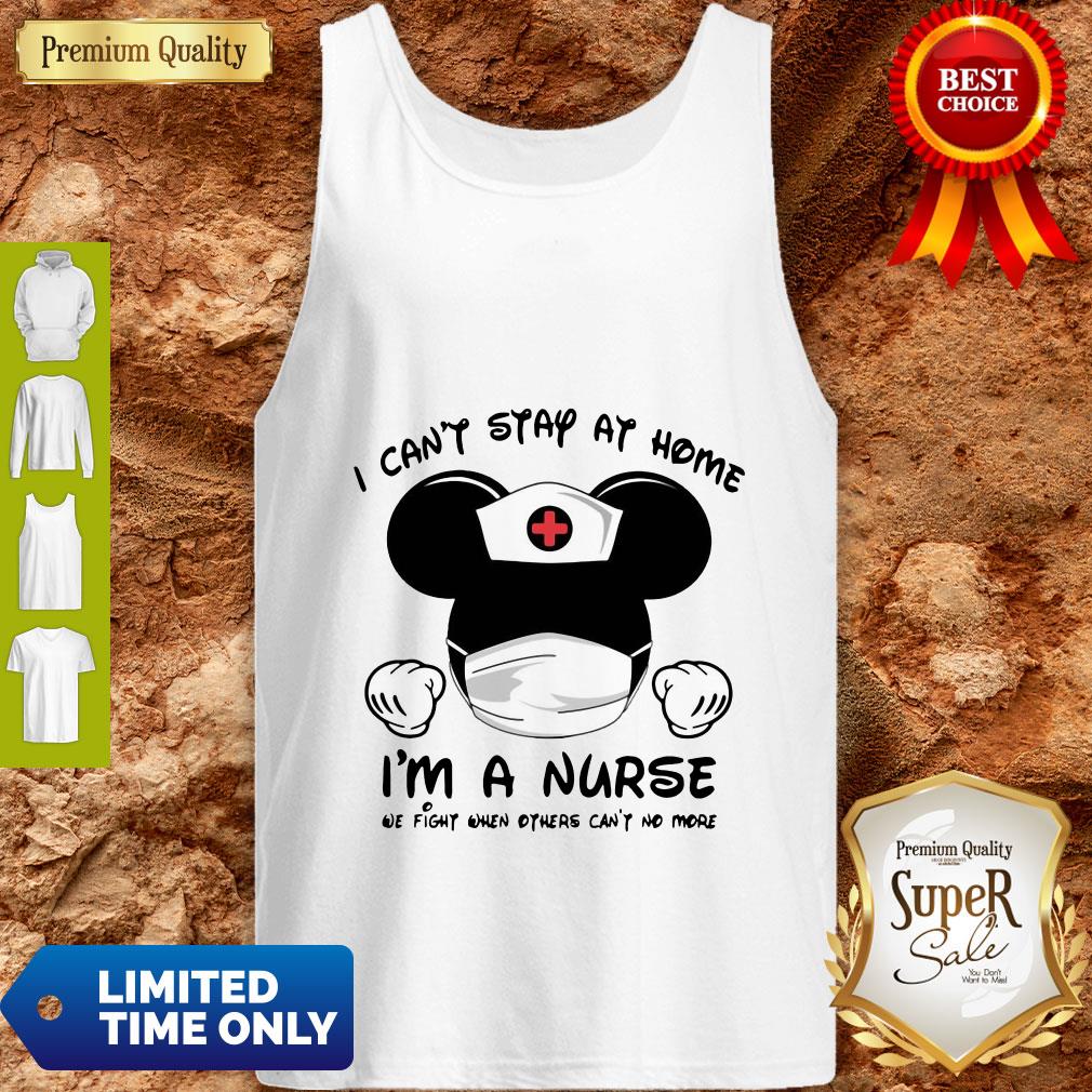 Mickey Mouse Nurse I Can’t Stay At Home I’m A Nurse Shirt