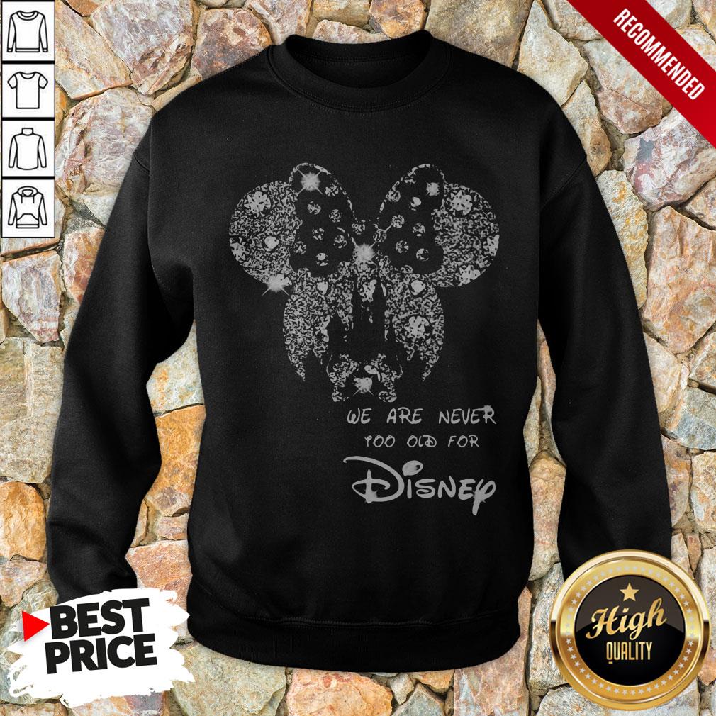 Mickey Mouse We Are Never Too Old For Disney Shirt