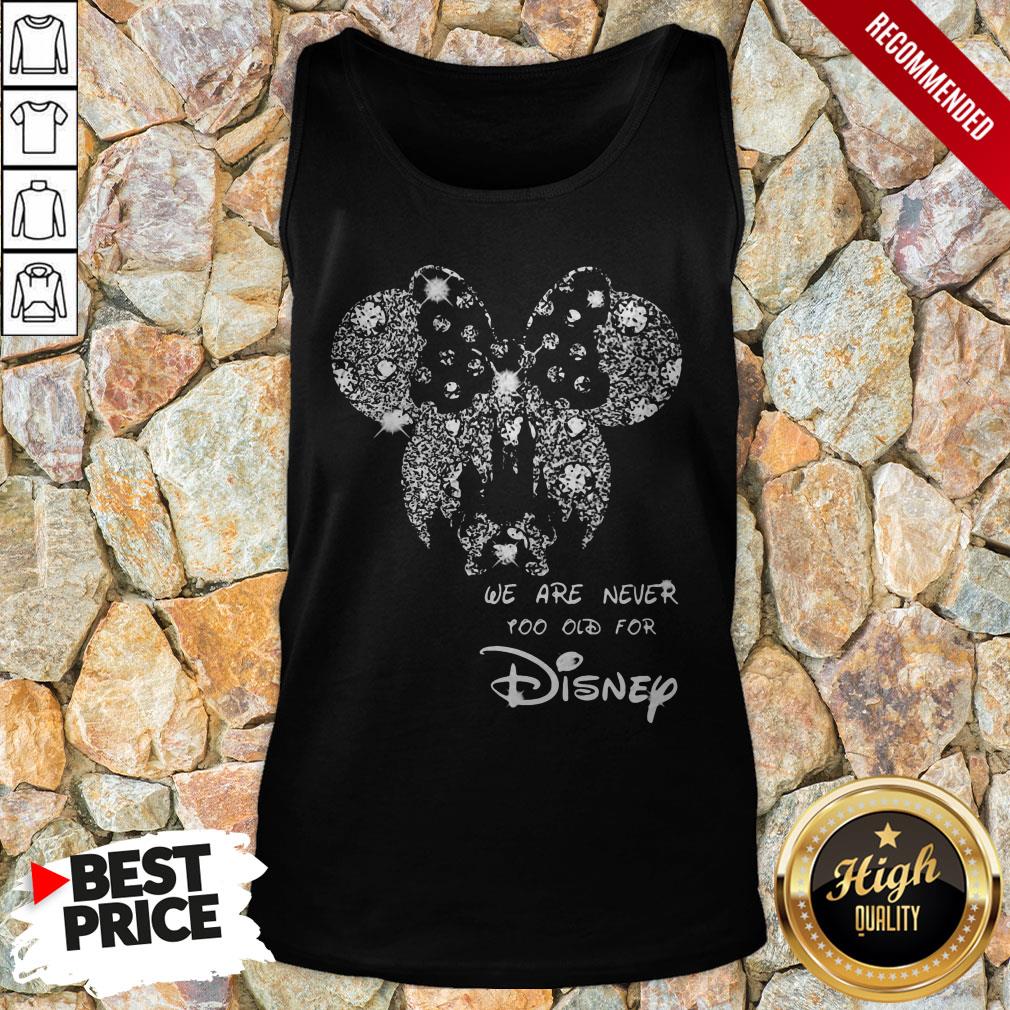 Mickey Mouse We Are Never Too Old For Disney Shirt
