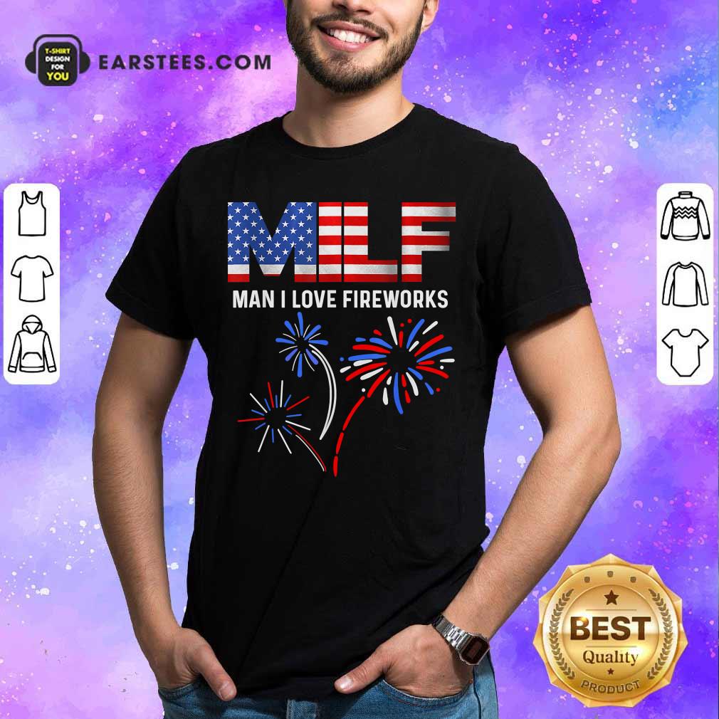 Milf Man I Love Fireworks American Flag 4th Of July Shirt