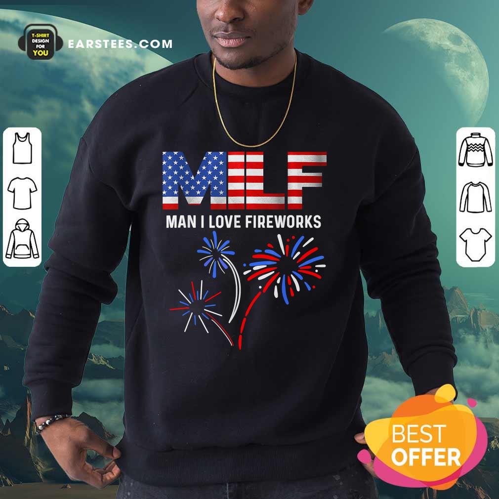 Milf Man I Love Fireworks American Flag 4th Of July Shirt