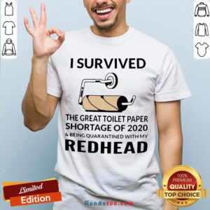 I Survived The Great Toilet Paper Shortage Of 2020 And Being Quarantined With My Redhead Shirt
