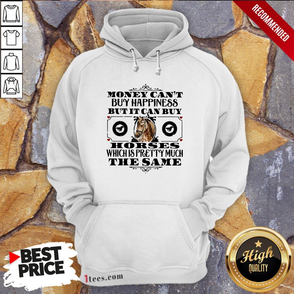 money-cant-buy-happiness-but-it-can-buy-horses-which-is-pretty-much-the-same-hoodie.jpg