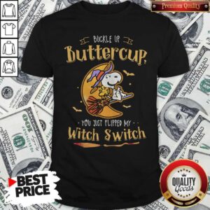 Snoopy Buckle Up Buttercup You Just Flipped My Witch Switch Shirt