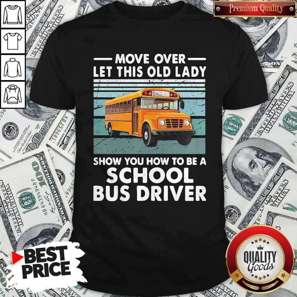 Move Over Let This Old Lady Show You How To Be A School Bus Driver Shirt