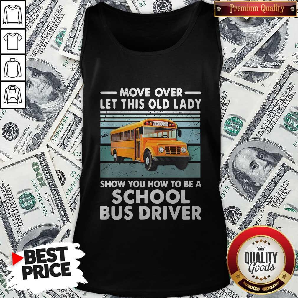 Move Over Let This Old Lady Show You How To Be A School Bus Driver Shirt