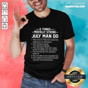 6 Things Mentally Strong July Man Do Shirt