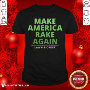 Cool Make America Rake Again Lawn And Order Trump Shirt