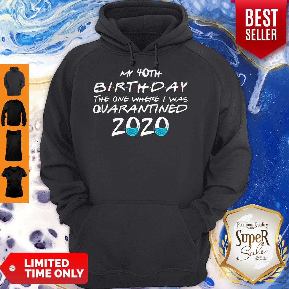 My 40th Birthday The One Where I Was Quarantined 2020 Coronavirus Shirt