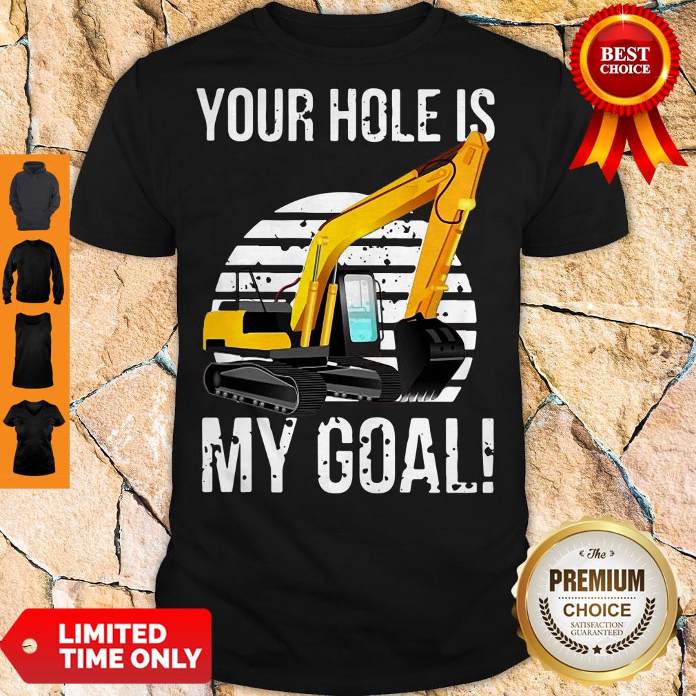 Official Your Hole Is My Goal Excavator Vintage Shirt