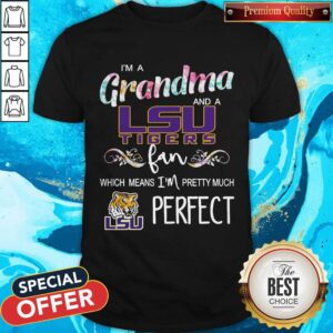 I’m A Grandma And LSU Tigers Fan Which Means I’m Pretty Much Perfect Shirt