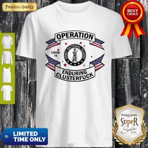 Army National Guard Operation Enduring Clusterfuck COVID-19 2020 A Shirt