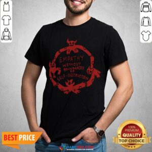 Empathy Without Boundaries Is Self Destruction Shirt