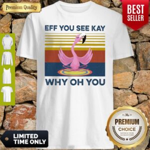 Flamingo Eff You See Kay Why Oh You Vintage Shirt