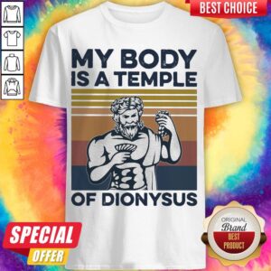 Pretty My Body Is A Temple Of Dionysus Vintage Retro Shirt