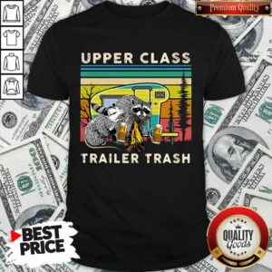 Nice Raccoons And Opossums Upper Class Trailer Trash Shirt