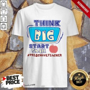 Preschool Think Big Start Small Shirt