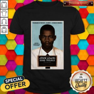 Funny John Lewis Good Trouble Shirt