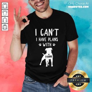 Hot I Can't I Have Plans With My Dog Panni Shirt