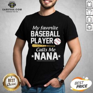 Awesome My Favorite Baseball Player Calls Me Nana T-Shirt