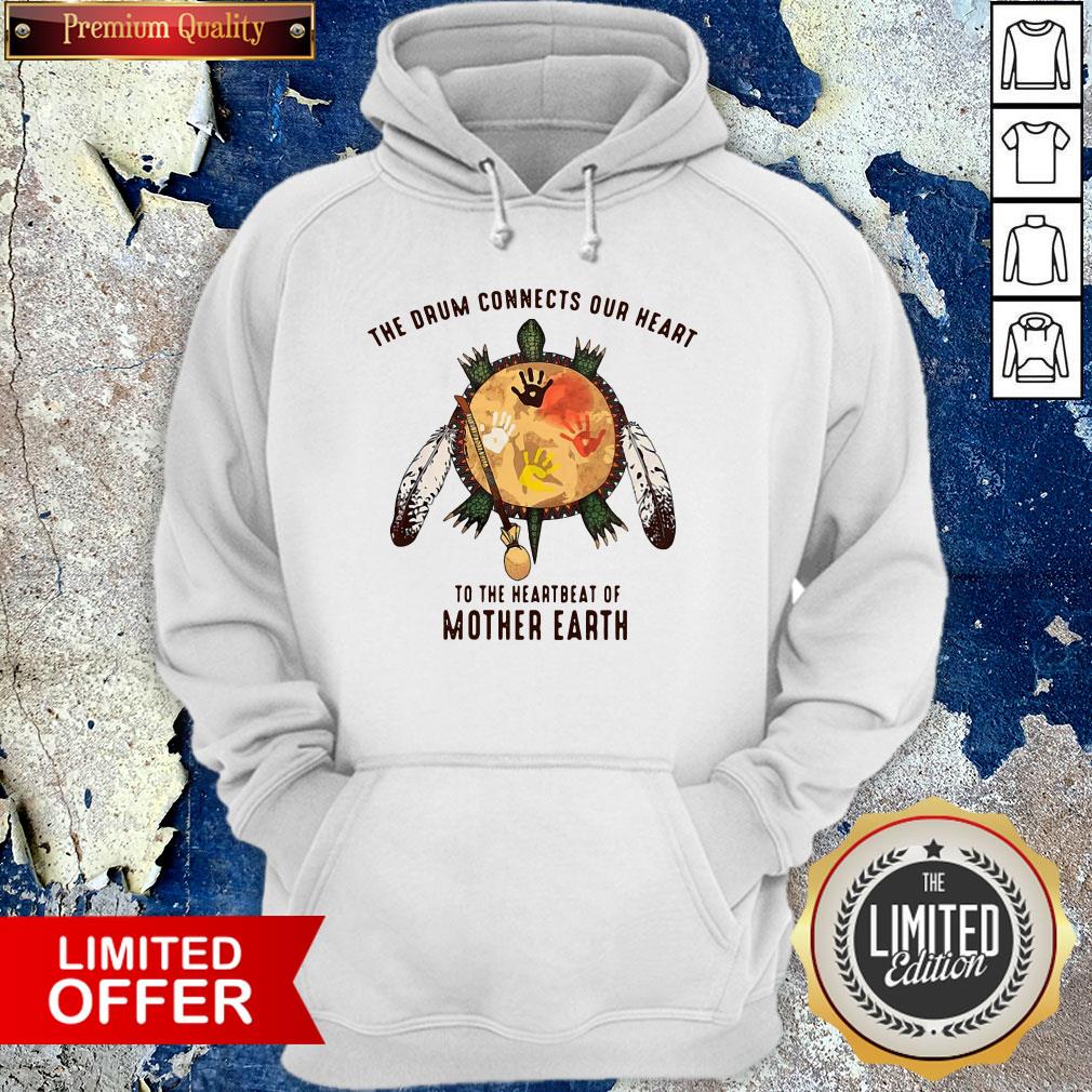 Native American The Drum Connects Our Heart Beat Of Mother Earth Shirt
