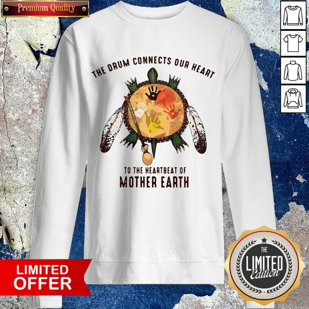 Native American The Drum Connects Our Heart Beat Of Mother Earth Shirt