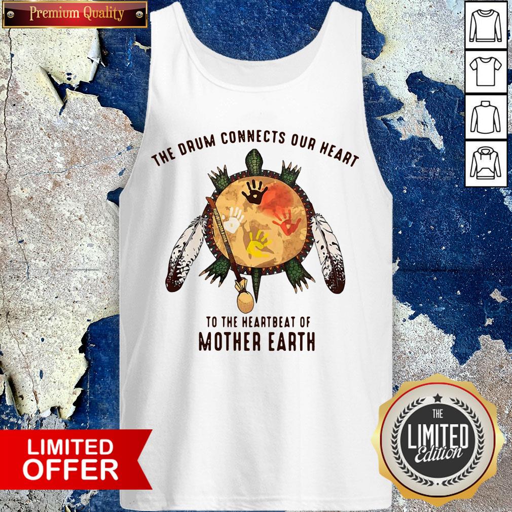 Native American The Drum Connects Our Heart Beat Of Mother Earth Shirt